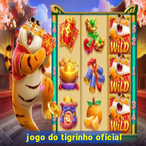 jogo do tigrinho oficial